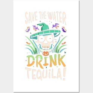 Save The Water Drink Tequila! Posters and Art